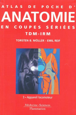 Atlas de poche d' anatomie en coupes sériées TDM-IRM Tome 3 - LAVOISIER MÉDECINE SCIENCES - Atlas de poche - Torsten B.MÖLLER, Emil REIF