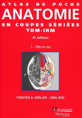 Atlas de poche d'Anatomie en coupes sériées TDM-IRM Tome 1 - LAVOISIER MÉDECINE SCIENCES - Atlas de poche - Torsten B.MÖLLER, Emil REIF