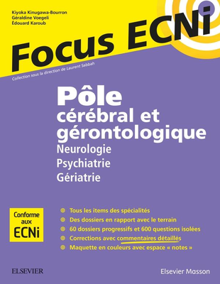 Pôle cérébral et gérontologique : Neurologie/Psychiatrie/Gériatrie - ELSEVIER / MASSON - Focus ECNi - Laurent SABBAH, Docteur Edouard KAROUBI, Géraldine VOEGELI PLANQUETTE, Kiyoka KINUGAWA-BOURRON
