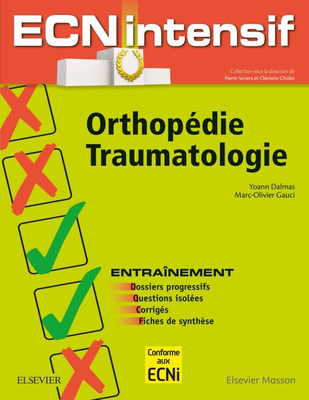 Orthopédie-Traumatologie - ELSEVIER / MASSON - ECN intensif - Yoann DALMAS, Clément CHOLET, Pierre SENERS