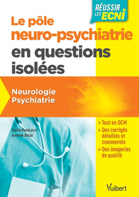 Pôle neuropsychiatrie en questions isolées pour les ECNi - VUIBERT - Questions isolées ECNI - Antoine BERAR, Emilie PANICUCCI