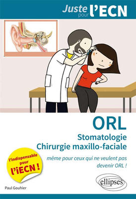 ORL, Stomatologie, Chirurgie maxillo-faciale - ELLIPSES - Juste pour l'ECN - Paul GOUHIER