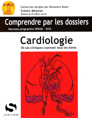 Cardiologie - S ÉDITIONS - Comprendre par les dossiers - Simon MEJEAN