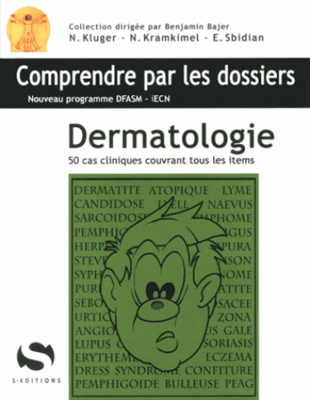 Dermatologie - S ÉDITIONS - Comprendre par les dossiers - Nora KRAMKIMEL, Emilie SBIDIAN, Nicolas KLUGER
