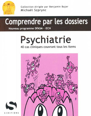 Psychiatrie - S ÉDITIONS - Comprendre par les dossiers - Michaël SZPRYNC