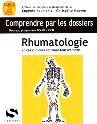 Rhumatologie - S ÉDITIONS - Comprendre par les dossiers - Eugénie KOUMAKIS, Christelle NGUYEN