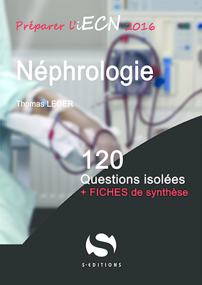 Néphrologie - S ÉDITIONS - 120 questions isolées - Thomas LEGER