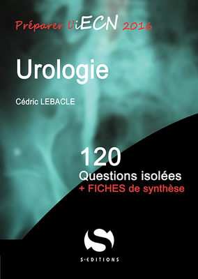 Urologie - S ÉDITIONS - 120 questions isolées - Cédric LEBACLE