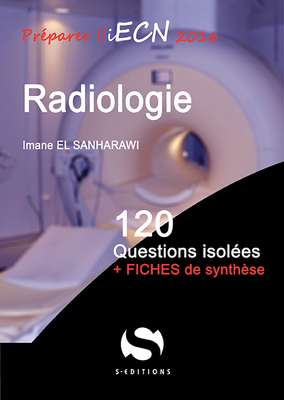 Radiologie - S ÉDITIONS - 120 questions isolées - Imane EL SANHARAWI
