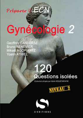 Gynécologie - S EDITIONS - 120 questions isolées - Geoffroy CANLORBE, Bruno RENEVIER, Mikaël AGOPIANTZ, Yoann ATHIEL