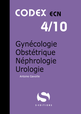 Gynécologie-Obstétrique - Néphrologie Urologie - S EDITIONS - Codex ECN - Antoine GAVOILLE