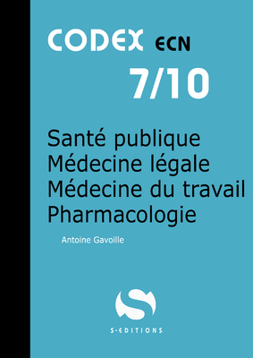 Santé publique - Médecine légale - Médecine du travail - Pharmacologie - S EDITIONS - Codex ECN - Antoine GAVOILLE