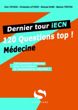 120 questions jour j - Médecine - S EDITIONS - Dernier tour iECN - D. TIKVESA, Ch. LEYDIER, S. NAIBI, M. TRISTAN