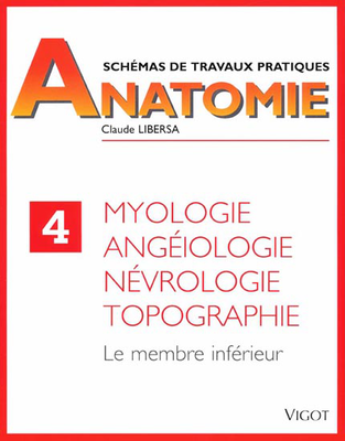 Schémas de travaux pratiques anatomie - Tome 4 - Myologie, angéiologie, névrologie, topographie - VIGOT - Schémas de travaux pratiques anatomie - C.LIBERSA
