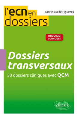 Dossiers transversaux - ELLIPSES - L'ECN en dossiers - Marie-Lucile FIGUERES