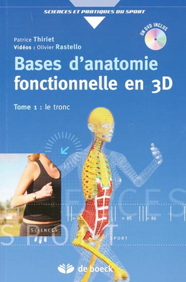 Bases d'anatomie fonctionnelle en 3D Tome 1 - DE BOECK SUPÉRIEUR - Sciences et pratiques du sport - Patrice THIRIET, Olivier RASTELLO