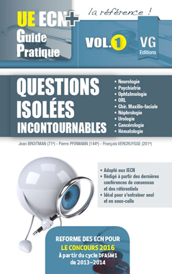 Questions isolées Incontournables Volume 1 - VERNAZOBRES-GREGO - UE ECN+ Guide pratique - J. BRAITMAN, P. PFIRMANN, F. VERCRUYSSE