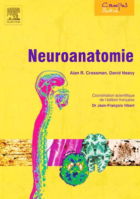 Neuroanatomie - ELSEVIER / MASSON - Campus illustré - Alan R.CROSSMAN, David NEAVY
